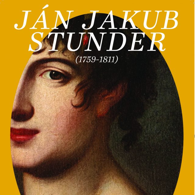 Ján Jakub Stunder (1759-1811). Nikde cudzincom.